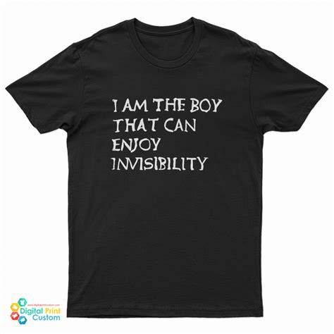 “I am the boy that can enjoy invisibility” 